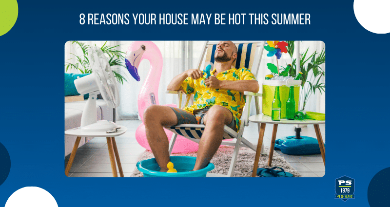 8 Reasons Your Home May Be hot This Summer